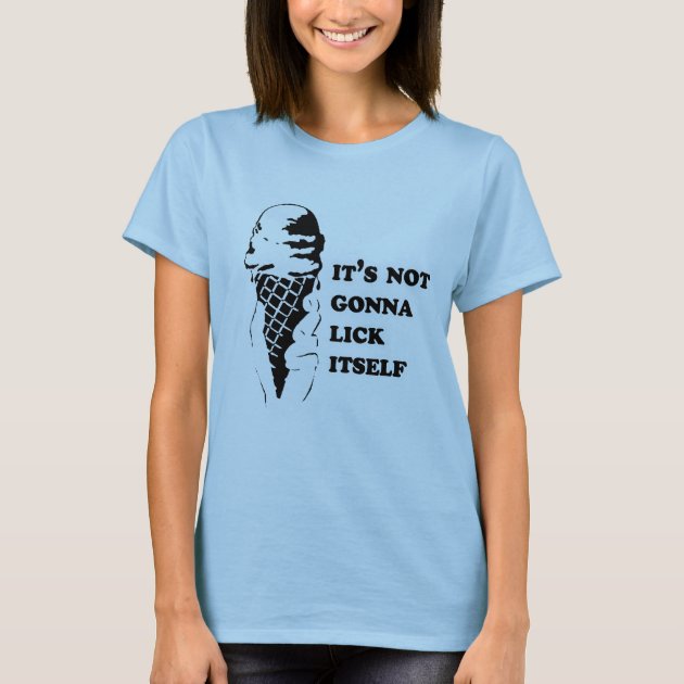 its_not_gonna_lick_itself_t_shirt-r99879ec976cd4375b3806eb20f85a3f1_k2g5x_630